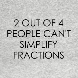 2 out of 4 people can't simplify fractions T-Shirt